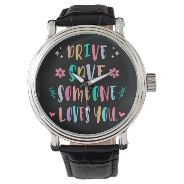 Drive safe someone loves you armbandsur (Framsida)