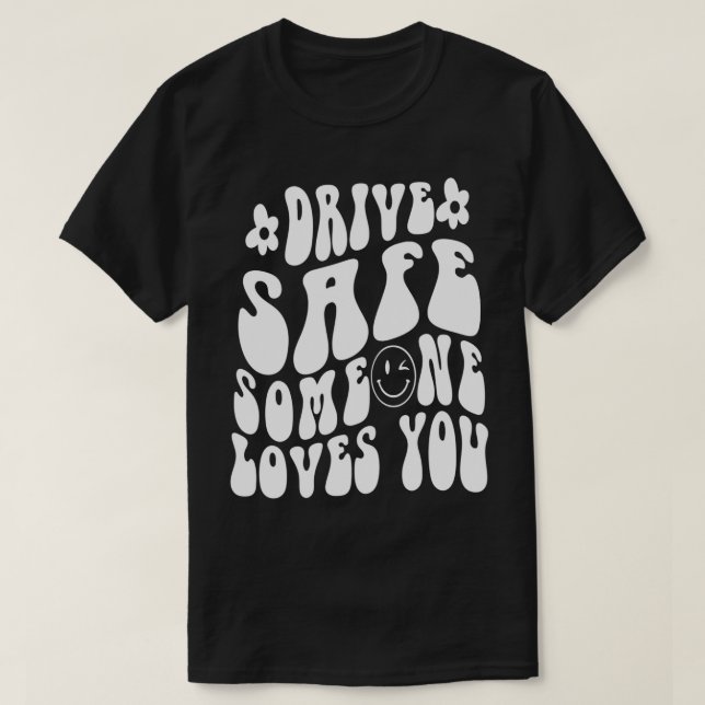 Drive Safe Someone Loves You Flower White Tet Tren T Shirt (Design framsida)