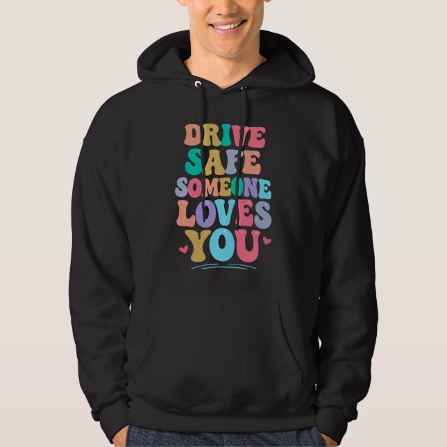 Drive safe someone loves you hoodie (Framsida)