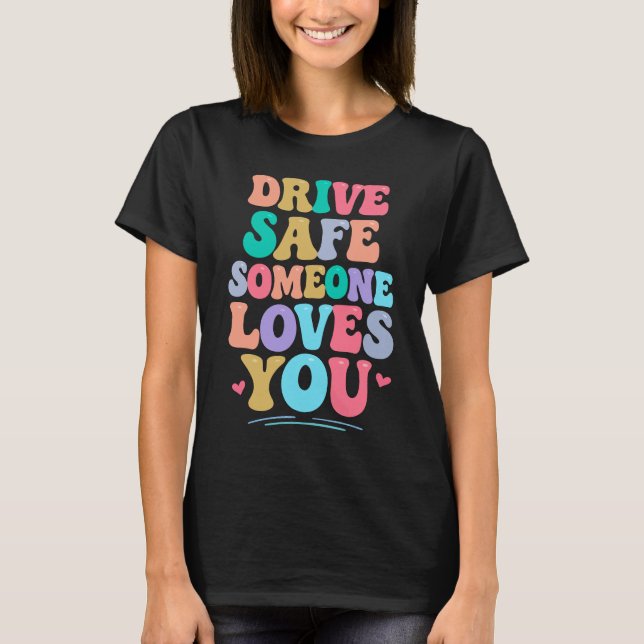 Drive safe someone loves you t shirt (Framsida)