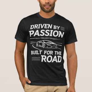 Driven By Passion, Built For The Road T Shirt
