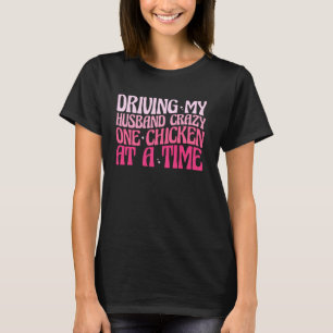 Driver Min Man Gör Crazy En Kyckling I Taget Ret T Shirt