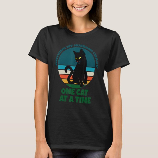 Driving My Husband Crazy One Cat At A Time Cat Kit T Shirt (Framsida)