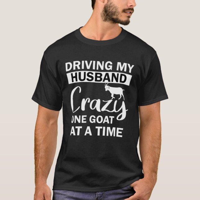 Driving My Husband Crazy One Goat at a Time T Shirt (Framsida)