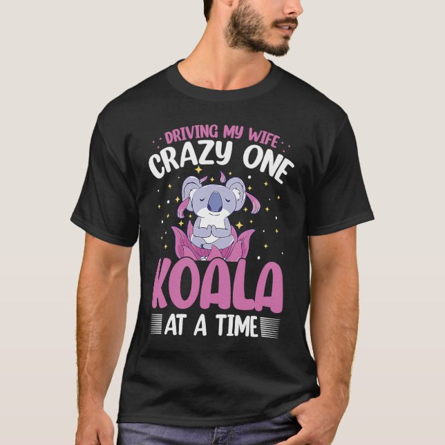 Driving My Wife Crazy One Koala At A Time T Shirt (Framsida)