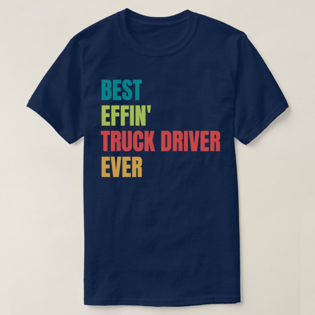 Drivrutin för bästa effekt i Lastbil någonsin T Shirt (Design framsida)