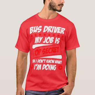 Drivrutin för buss Mitt jobb är topphemligt även i T Shirt