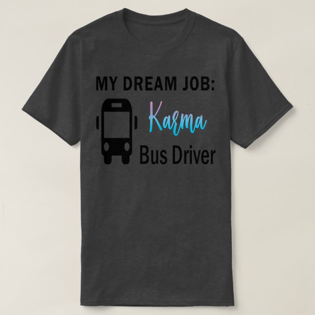 Drivrutin för Dream Job Karma Buss T Shirt (Design framsida)