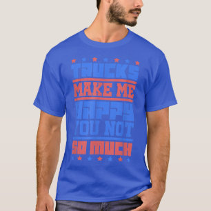 Drivrutin för log Lastbil - Lastbilar gör mig lyck T Shirt