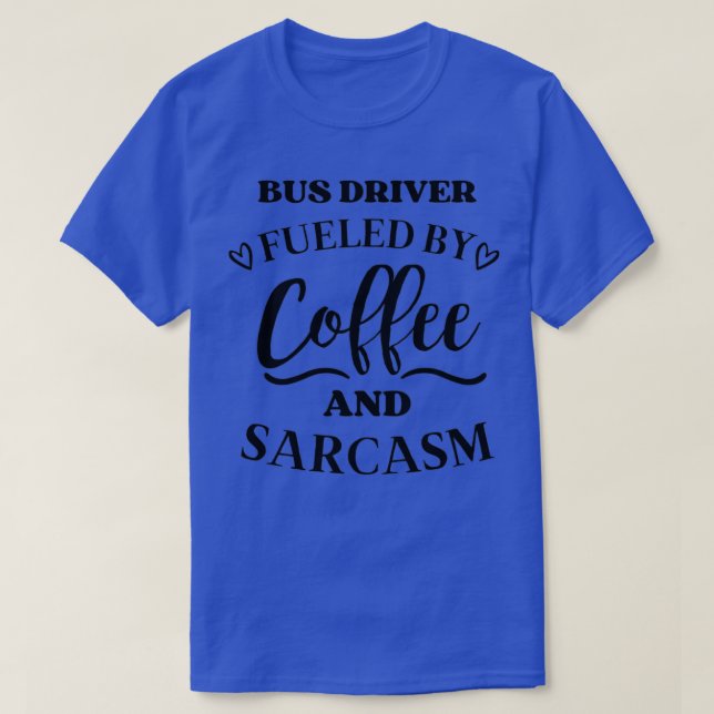Drivrutinen buss som drivs av kaffe och Sarcasm T Shirt (Design framsida)
