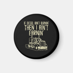 Drivrutinen Diesel Aint Burnin Earnin Semi Lastbil Magnet