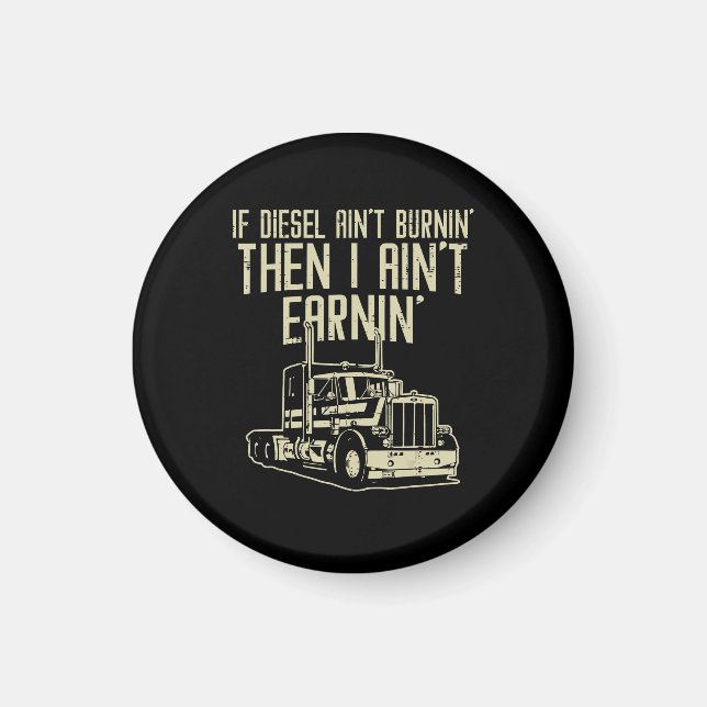 Drivrutinen Diesel Aint Burnin Earnin Semi Lastbil Magnet (Framsidan)