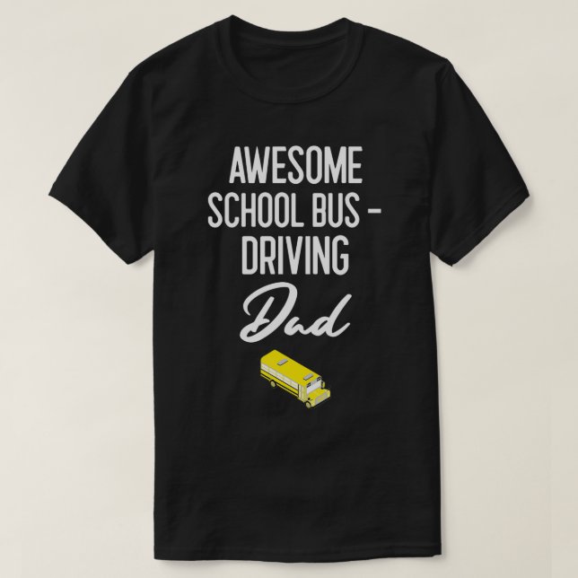 Drivrutinen Fantastisk School Buss, Pappa, Buss,,  T Shirt (Design framsida)