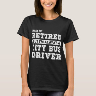 Drivrutinen för Buss, pensionerad stad, Gift Funny T Shirt