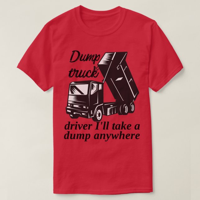 Drivrutinen i lastbil kommer att ta en dumpningspl t shirt (Design framsida)