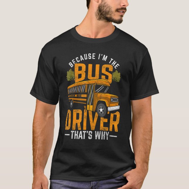 Drivrutinen School Buss eftersom jag är Buss-chauf T Shirt (Framsida)