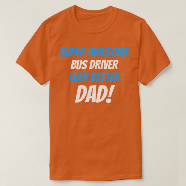 Drivrutinen Toppen Buss ännu bättre Pappa T Shirt (Design framsida)