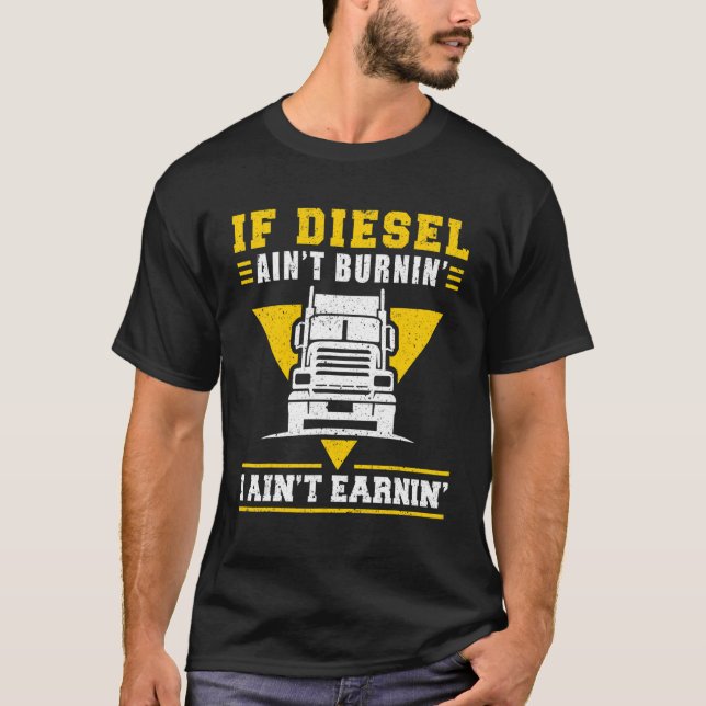 Drivrutinen Trucker Lastbil om Diesel Aint Burnin  T Shirt (Framsida)