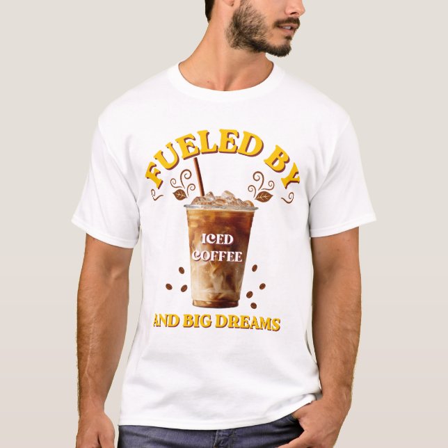 Drivs Av Iced Coffee Stora Drömmar T-Shirt (Framsida)