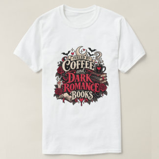 Drivs Av Kaffe Och Mörka Romantikböcker Gotisk T Shirt