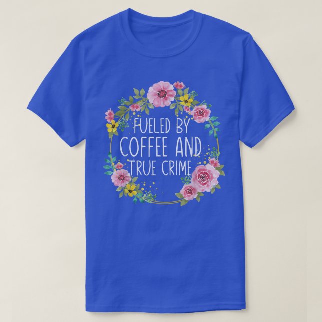 Drivs av kaffe och riktiga kriminalhistorier Murde T Shirt (Design framsida)