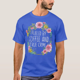 Drivs av kaffe och riktiga kriminalhistorier Murde T Shirt