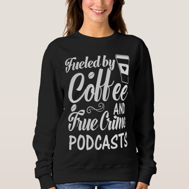 Drivs av kaffe och True Crime-podcaster  6 T Shirt (Framsida)