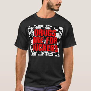 DROGER ÄR FÖR SUCKERS T SHIRT