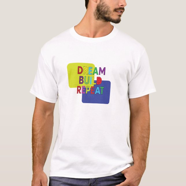 Dröm Bygg Upprepa T Shirt (Framsida)
