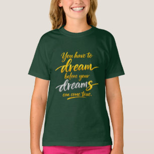 Dröm innan drömmar blir verklighet Tjej T-Shirt