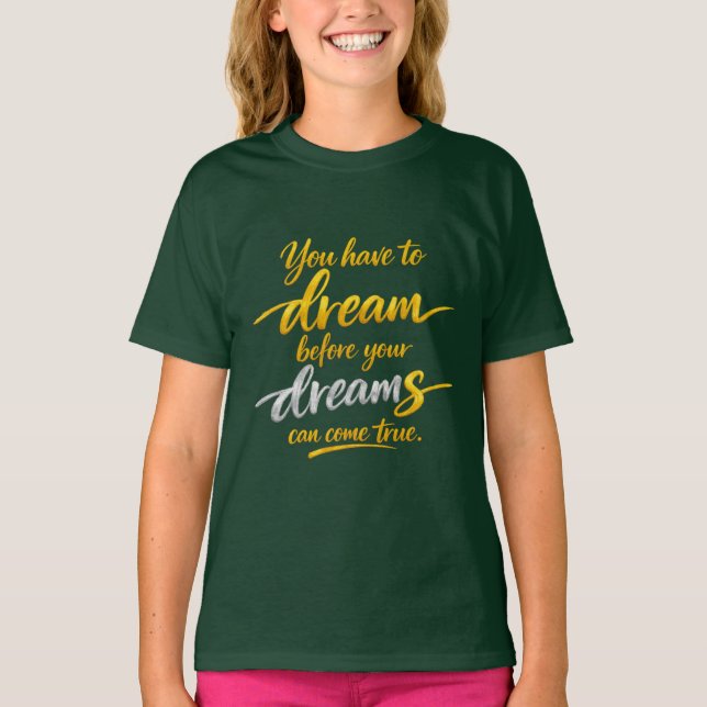 Dröm innan drömmar blir verklighet Tjej T-Shirt (Framsida)