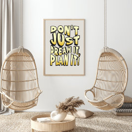 Dröm inte bara, den planerar det! poster