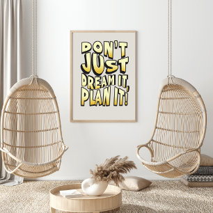 Dröm inte bara, den planerar det! poster
