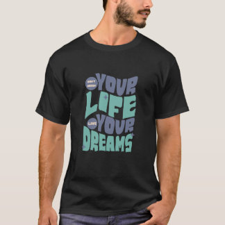 Dröm inte ditt liv - Lev din dröm T Shirt