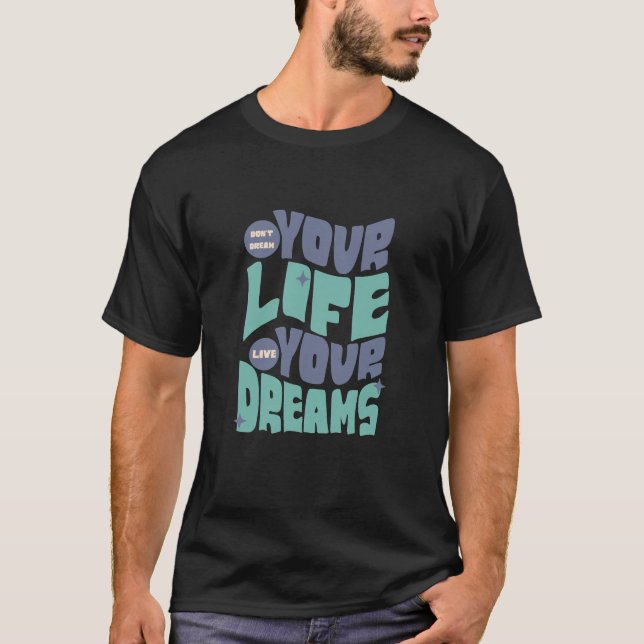 Dröm inte ditt liv - Lev din dröm T Shirt (Framsida)