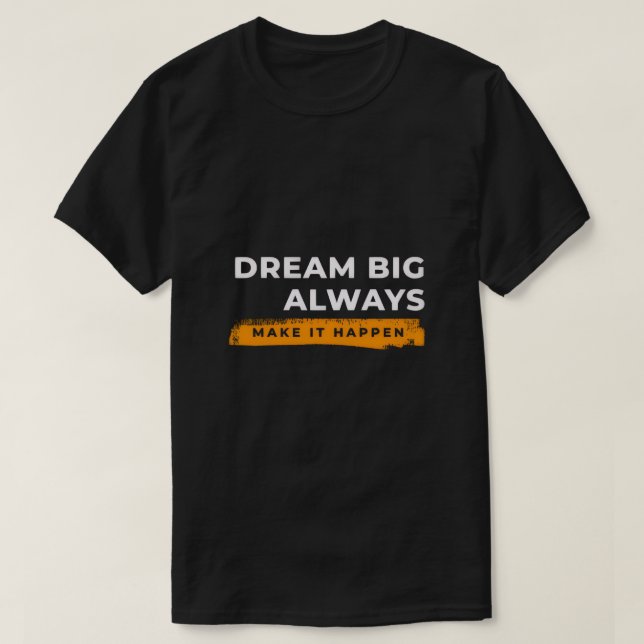 Dröm Stort Alltid – Motiverande Väggkonst T Shirt (Design framsida)