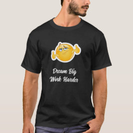 Dröm Stort Arbeta Hårdare T-Shirt