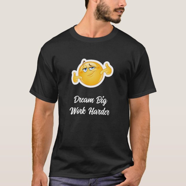 Dröm Stort Arbeta Hårdare T-Shirt (Framsida)
