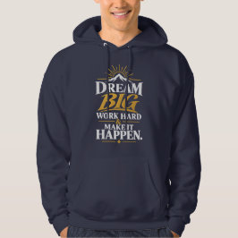 Dröm Stort Arbeta Hårt Få Det Att Hända – Inspirer Hoodie