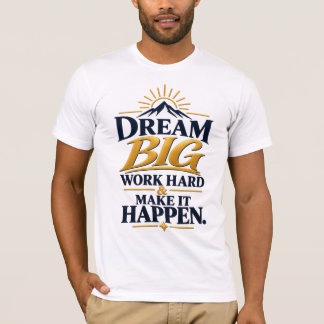 Dröm Stort Arbeta Hårt Få Det Att Hända – Inspirer T Shirt