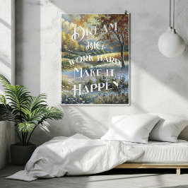 Dröm stort Arbeta hårt Få det att hända Poster