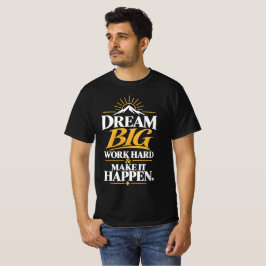 Dröm Stort Arbeta Hårt Få Det Att Hända T-Shirt