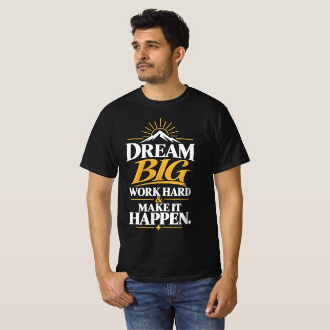 Dröm Stort Arbeta Hårt Få Det Att Hända T-Shirt (Hel framsida)