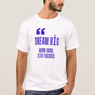 Dröm stort, arbeta hårt, håll fokus - Motiverande T Shirt