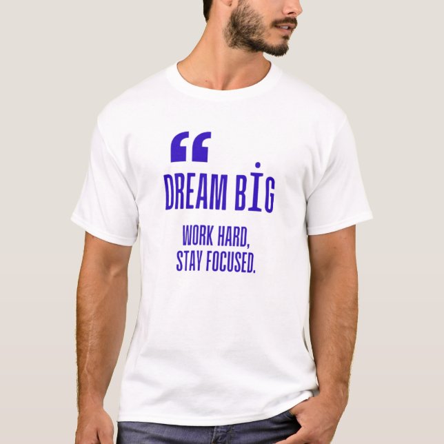 Dröm stort, arbeta hårt, håll fokus - Motiverande  T Shirt (Framsida)