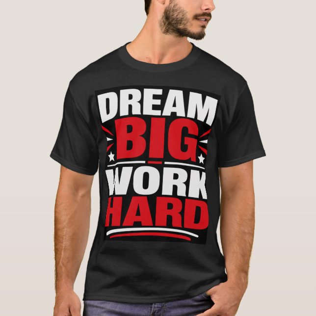 Dröm stort, arbeta hårt t shirt (Framsida)