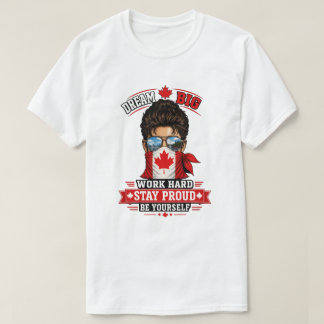 Dröm stort Arbeta hårt Var stolt Kanadensisk stolt T Shirt