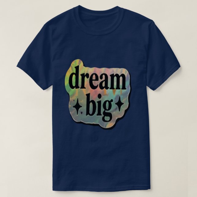 Dröm Stort Inspirerande – Motiverande T Shirt (Design framsida)