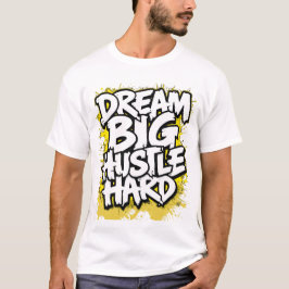 Dröm stort, jobba hårt, modigt streetwear-motivera t shirt