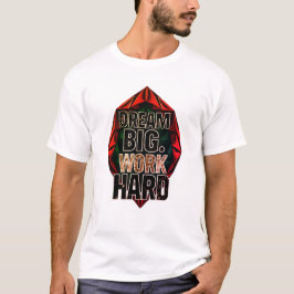 Dröm Stort Jobba Hårt T-Shirt